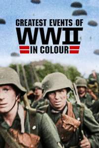 Greatest Events of World War II in Colour